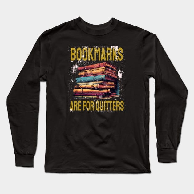 Bookmarks are for quitters Long Sleeve T-Shirt by ArtfulDesign